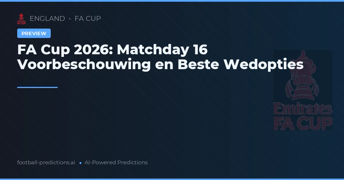FA Cup 2026: Matchday 16 Voorbeschouwing en Beste Wedopties