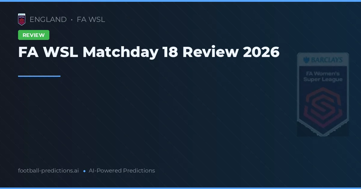 FA WSL Matchday 18 Review 2026
