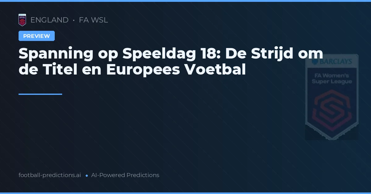 Spanning op Speeldag 18: De Strijd om de Titel en Europees Voetbal