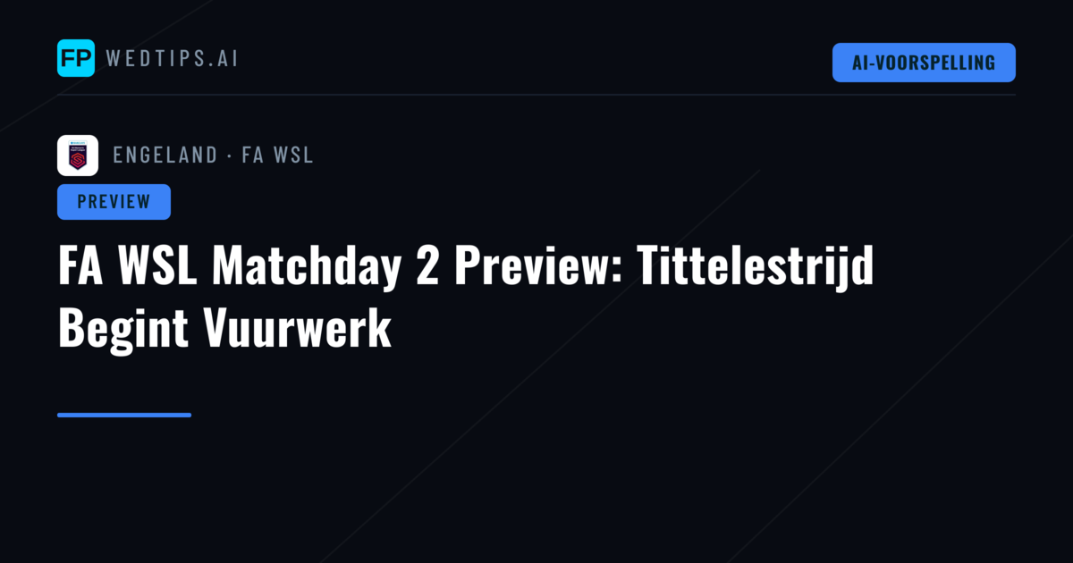 FA WSL Matchday 2 Preview: Tittelestrijd Begint Vuurwerk
