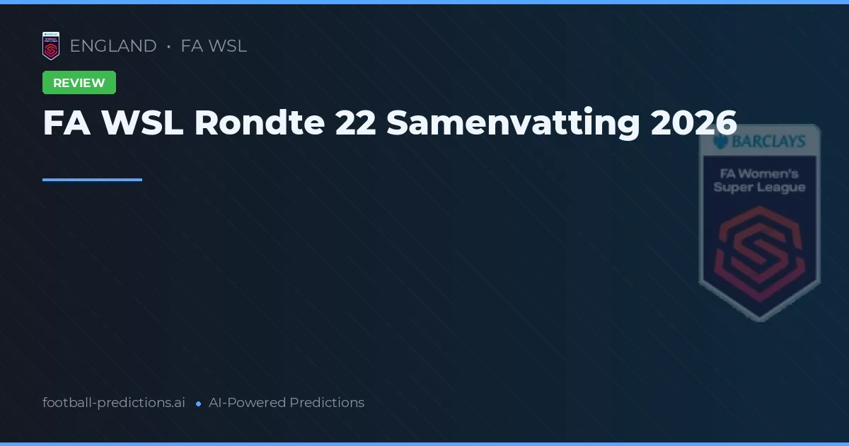 FA WSL Rondte 22 Samenvatting 2026