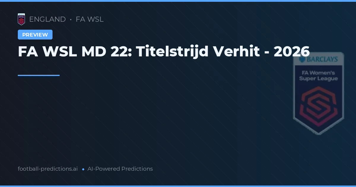 FA WSL MD 22: Titelstrijd Verhit - 2026