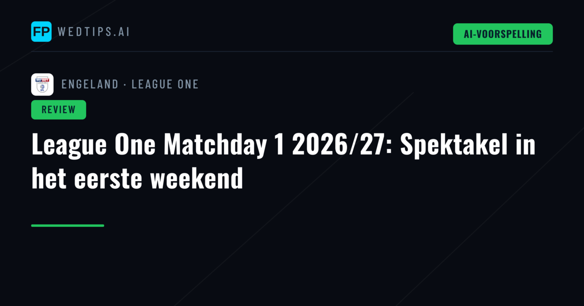 League One Matchday 1 2026/27: Spektakel in het eerste weekend