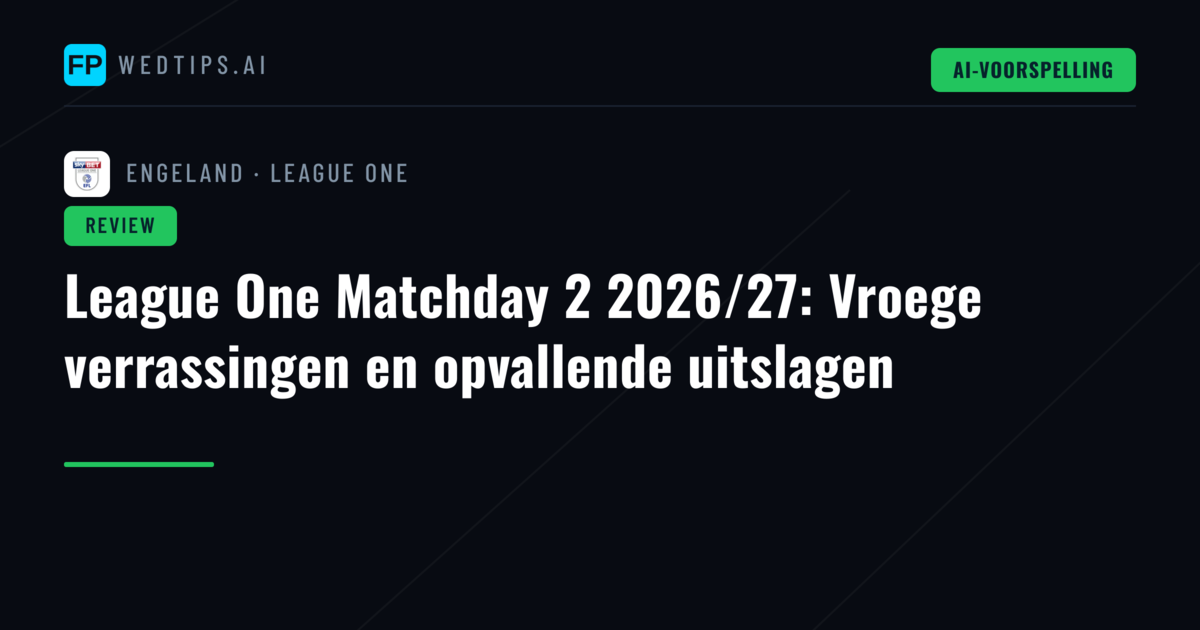 League One Matchday 2 2026/27: Vroege verrassingen en opvallende uitslagen