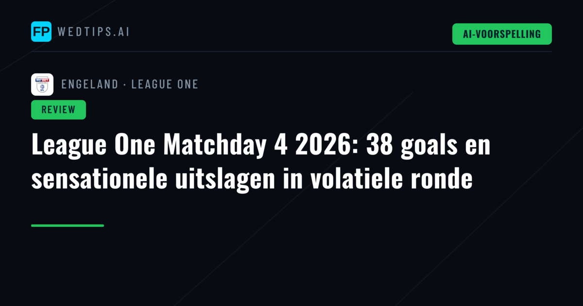 League One Matchday 4 2026: 38 goals en sensationele uitslagen in volatiele ronde