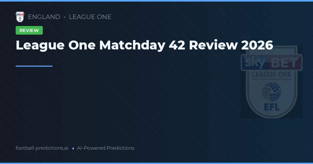 League One Matchday 42 Review 2026
