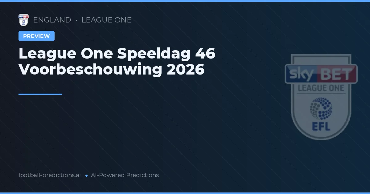 League One Speeldag 46 Voorbeschouwing 2026