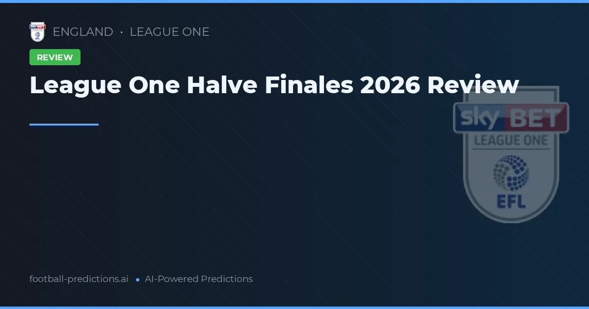League One Halve Finales 2026 Review