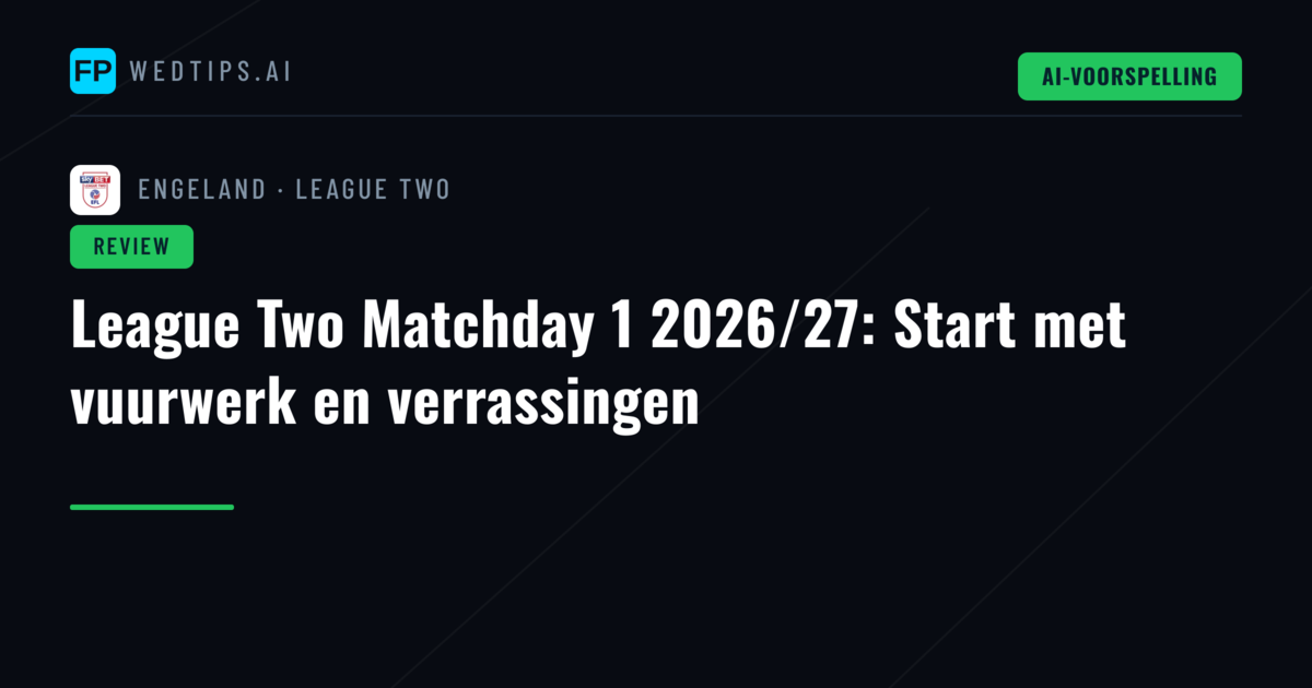 League Two Matchday 1 2026/27: Start met vuurwerk en verrassingen
