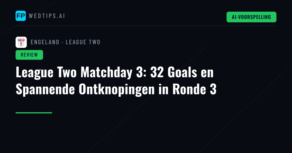 League Two Matchday 3: 32 Goals en Spannende Ontknopingen in Ronde 3