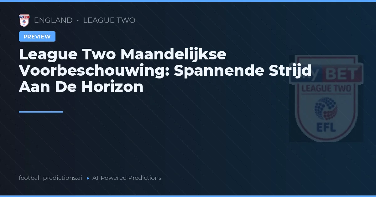 League Two Maandelijkse Voorbeschouwing: Spannende Strijd Aan De Horizon