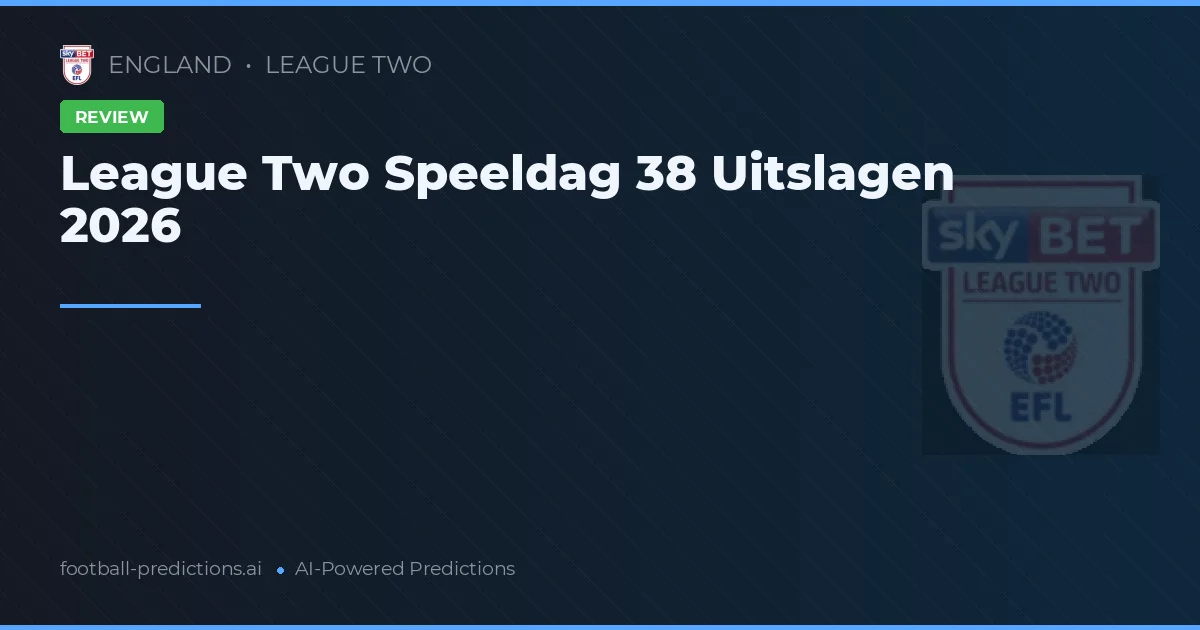 League Two Speeldag 38 Uitslagen 2026