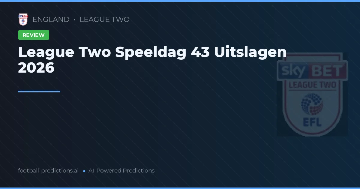 League Two Speeldag 43 Uitslagen 2026