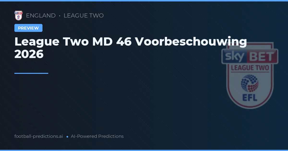 League Two MD 46 Voorbeschouwing 2026