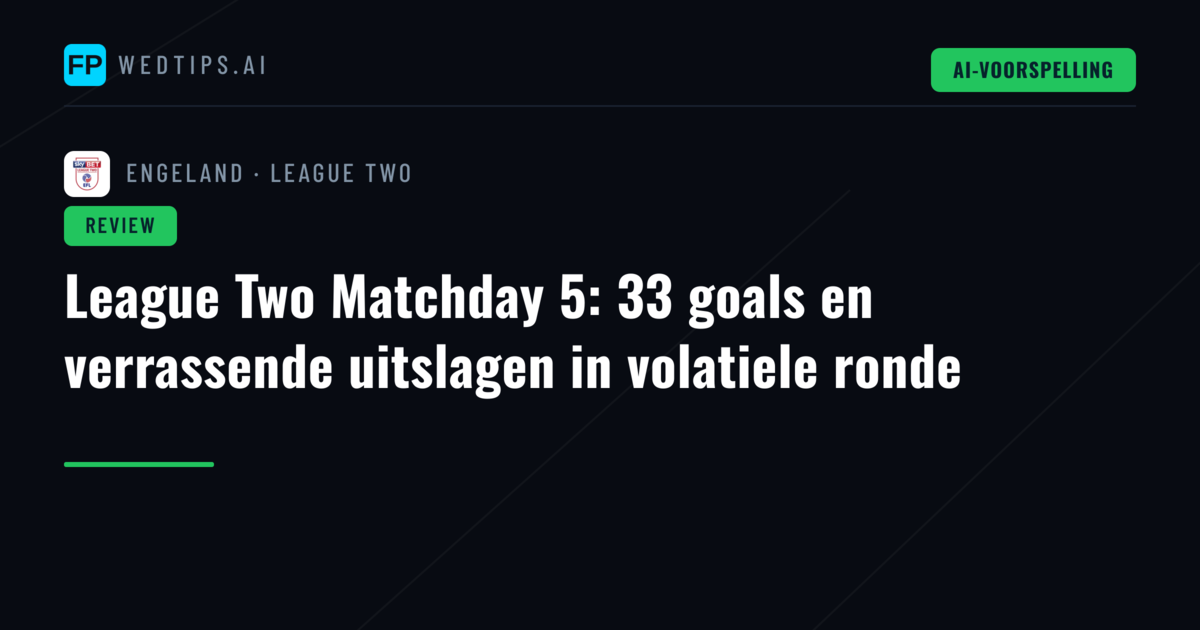 League Two Matchday 5: 33 goals en verrassende uitslagen in volatiele ronde