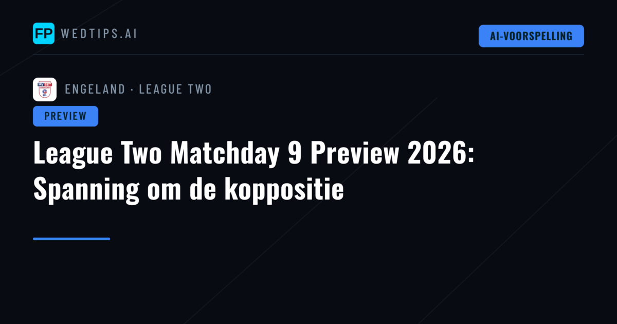 League Two Matchday 9 Preview 2026: Spanning om de koppositie