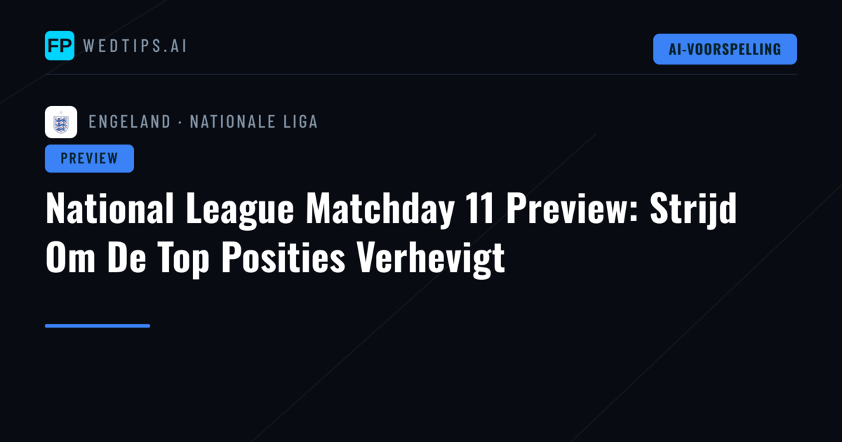 National League Matchday 11 Preview: Strijd Om De Top Posities Verhevigt