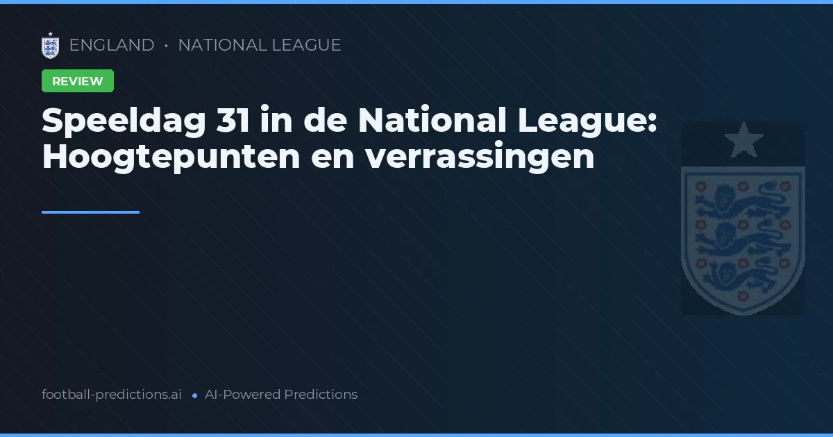 Speeldag 31 in de National League: Hoogtepunten en verrassingen