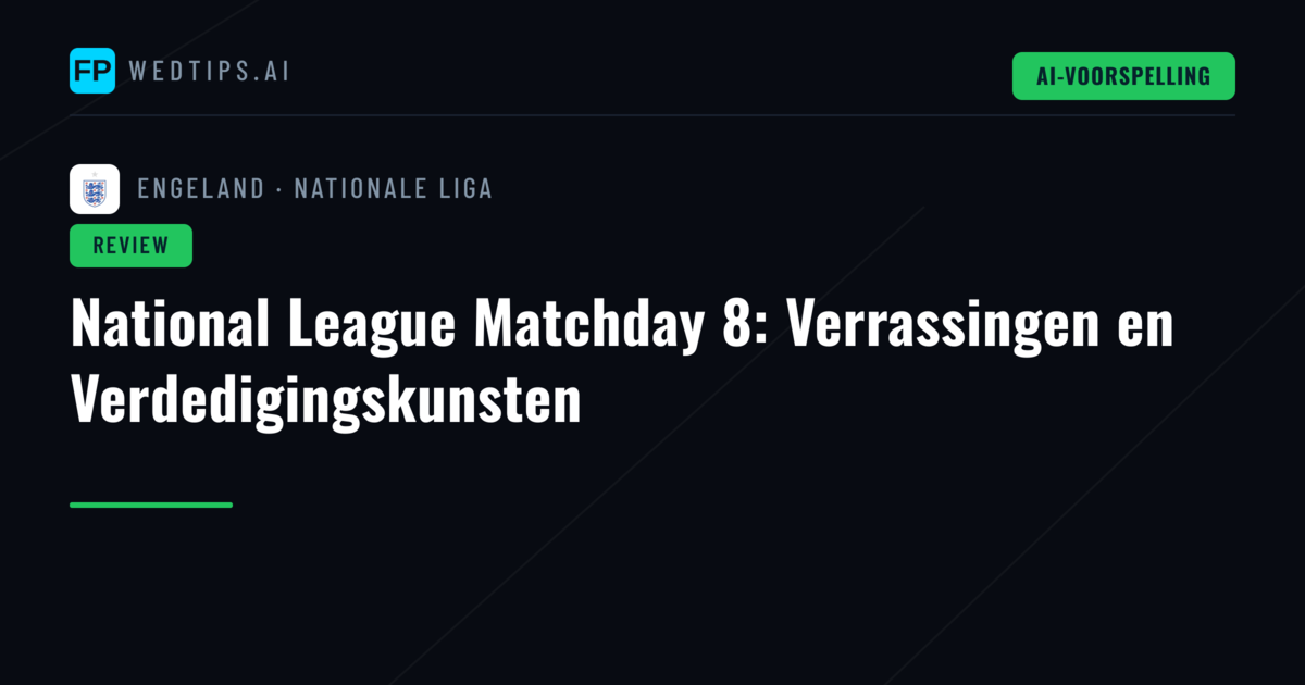 National League Matchday 8: Verrassingen en Verdedigingskunsten