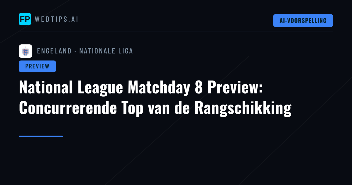 National League Matchday 8 Preview: Concurrerende Top van de Rangschikking