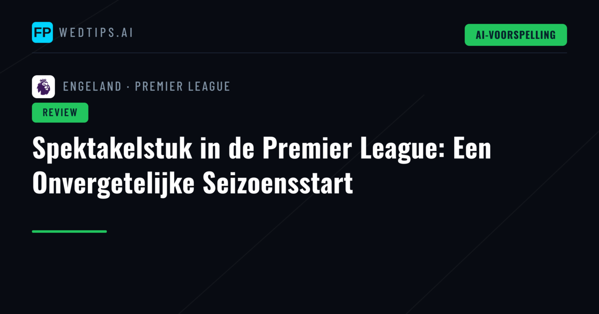 Spektakelstuk in de Premier League: Een Onvergetelijke Seizoensstart