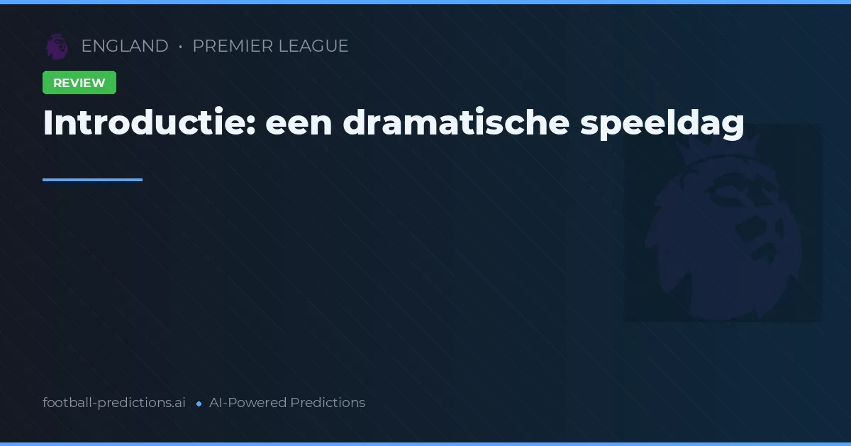 Introductie: een dramatische speeldag