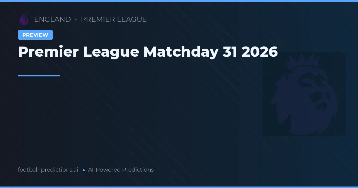 Premier League Matchday 31 2026