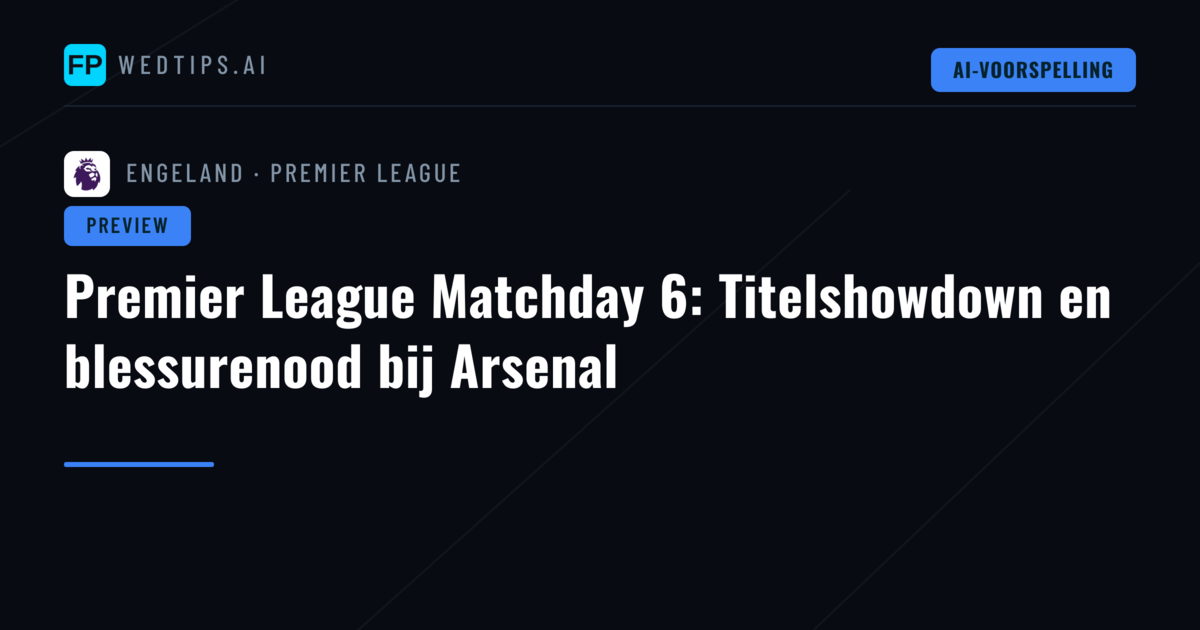 Premier League Matchday 6: Titelshowdown en blessurenood bij Arsenal