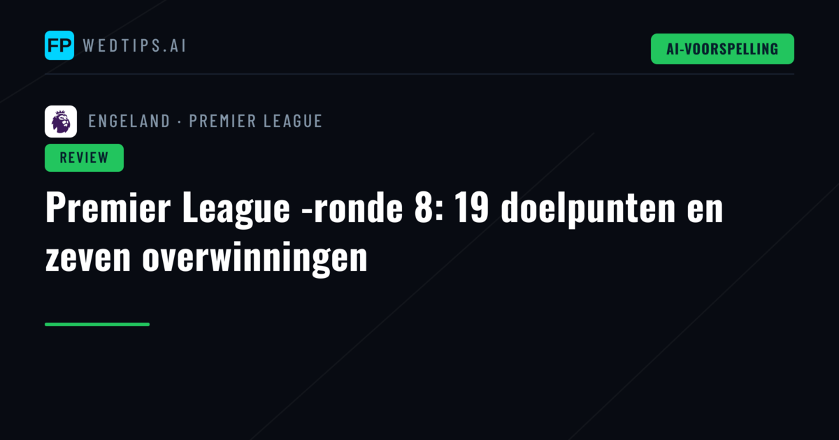 Premier League -ronde 8: 19 doelpunten en zeven overwinningen