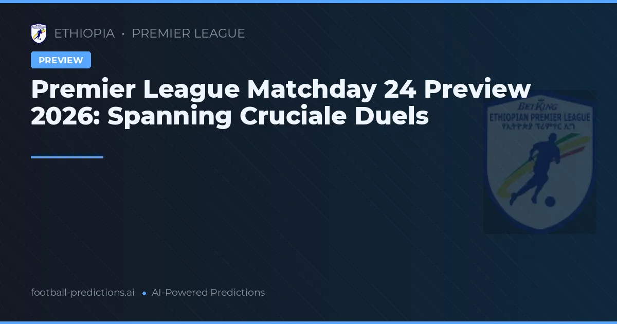 Premier League Matchday 24 Preview 2026: Spanning Cruciale Duels