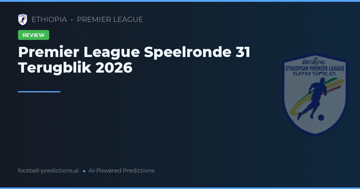 Premier League Speelronde 31 Terugblik 2026