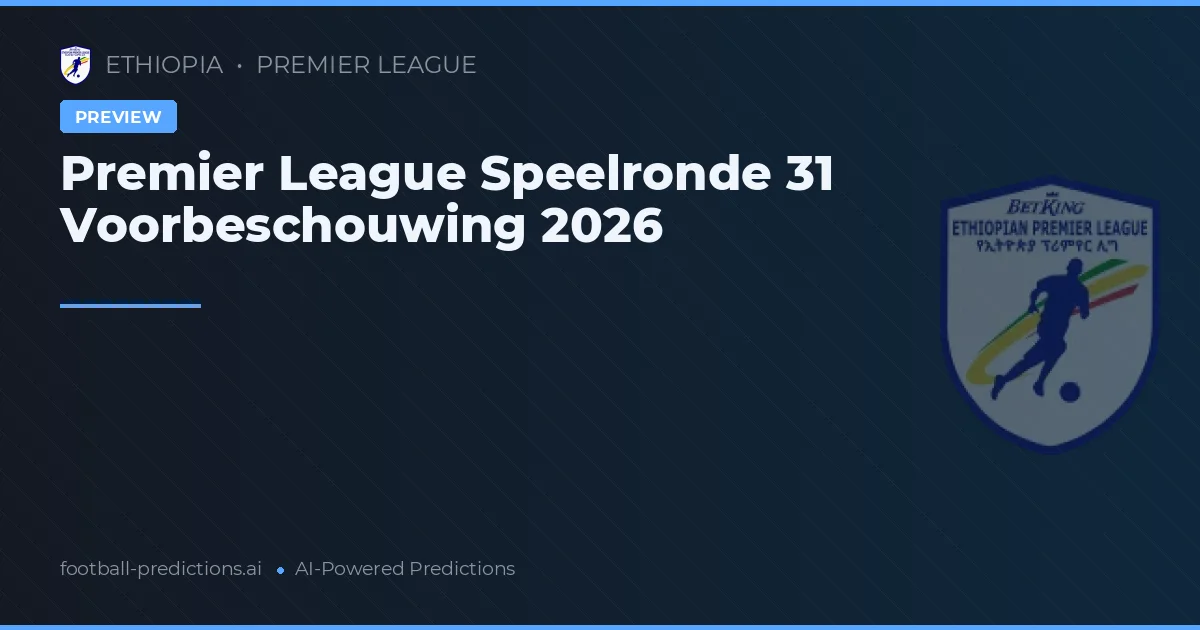 Premier League Speelronde 31 Voorbeschouwing 2026