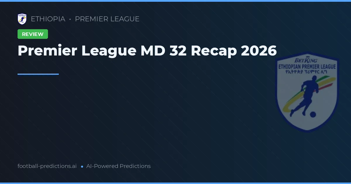 Premier League MD 32 Recap 2026