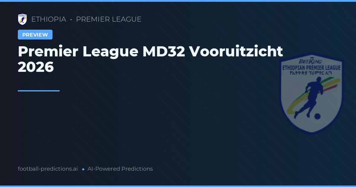 Premier League MD32 Vooruitzicht 2026
