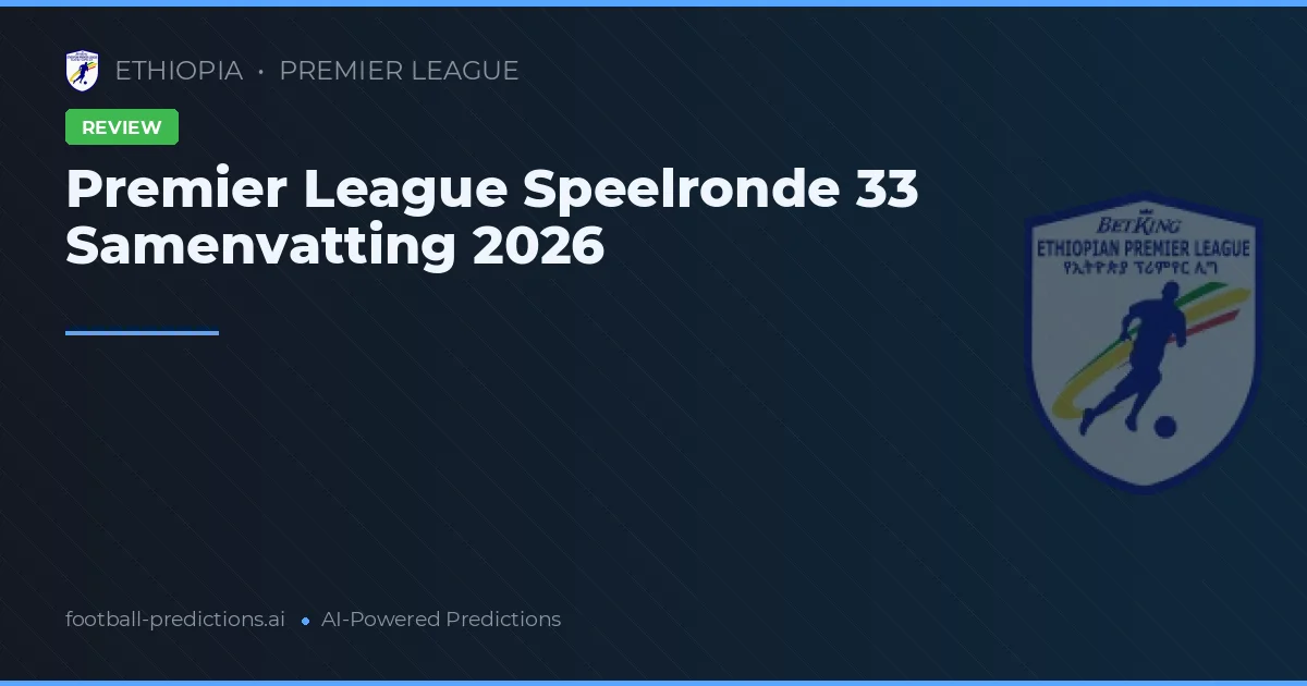 Premier League Speelronde 33 Samenvatting 2026