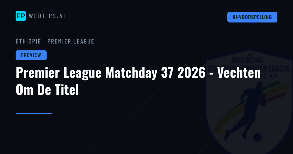 Premier League Matchday 37 2026 - Vechten Om De Titel