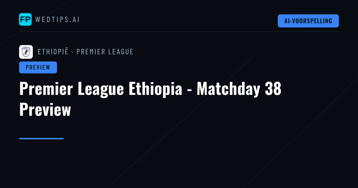 Premier League Ethiopia - Matchday 38 Preview