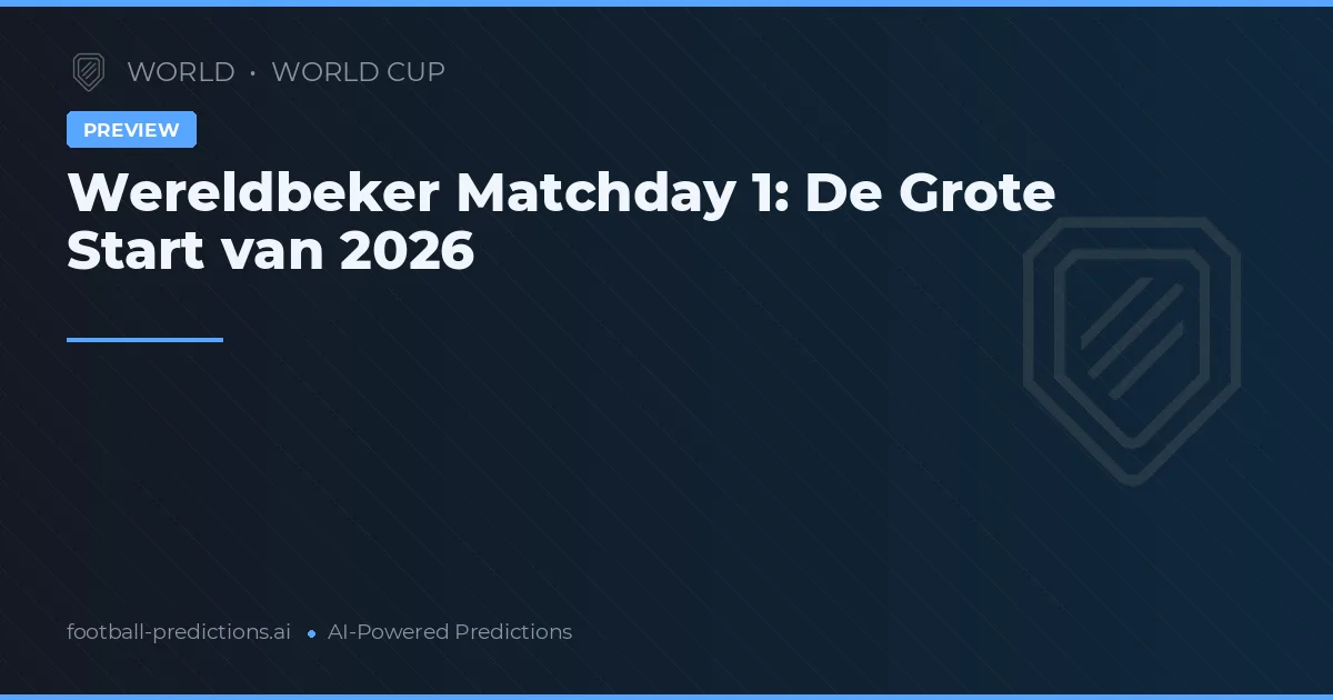 Wereldbeker Matchday 1: De Grote Start van 2026