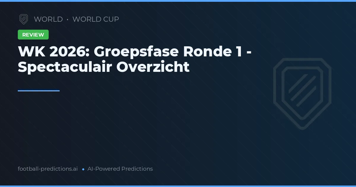 WK 2026: Groepsfase Ronde 1 - Spectaculair Overzicht