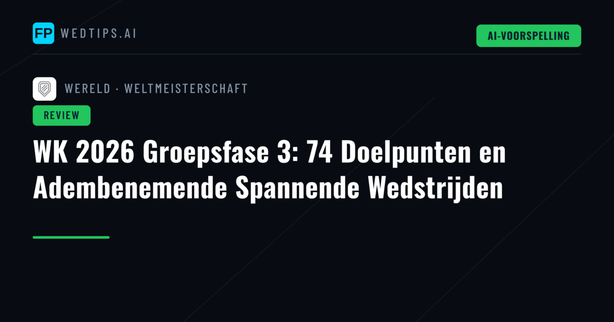 WK 2026 Groepsfase 3: 74 Doelpunten en Adembenemende Spannende Wedstrijden