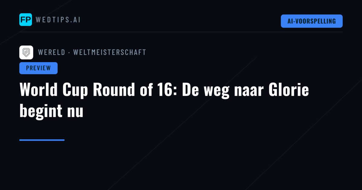 World Cup Round of 16: De weg naar Glorie begint nu