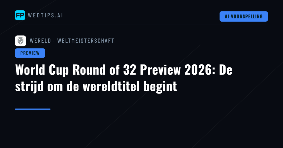 World Cup Round of 32 Preview 2026: De strijd om de wereldtitel begint