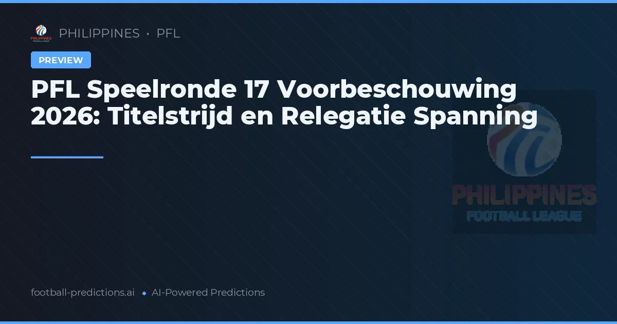 PFL Speelronde 17 Voorbeschouwing 2026: Titelstrijd en Relegatie Spanning