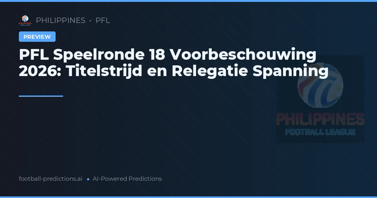 PFL Speelronde 18 Voorbeschouwing 2026: Titelstrijd en Relegatie Spanning