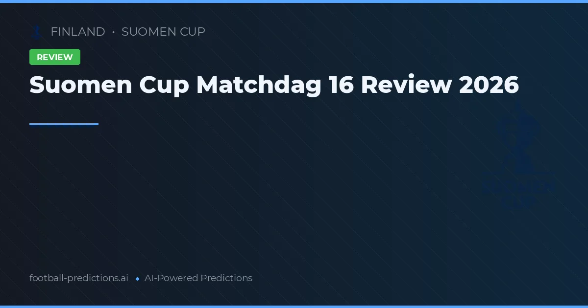Suomen Cup Matchdag 16 Review 2026