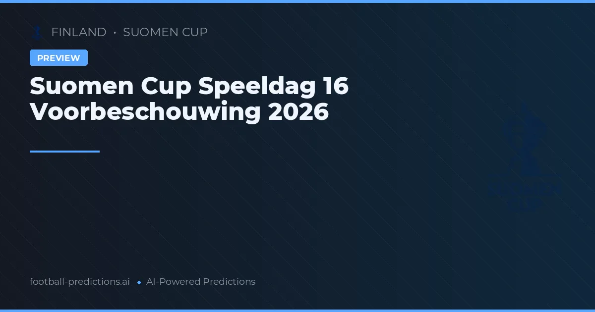 Suomen Cup Speeldag 16 Voorbeschouwing 2026