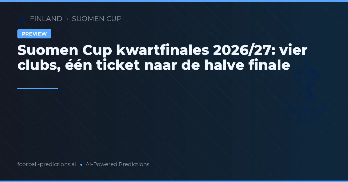 Suomen Cup kwartfinales 2026/27: vier clubs, één ticket naar de halve finale