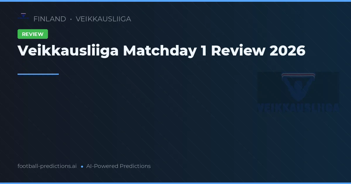 Veikkausliiga Matchday 1 Review 2026
