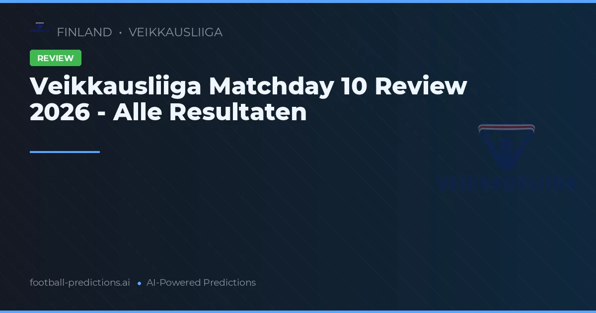 Veikkausliiga Matchday 10 Review 2026 - Alle Resultaten