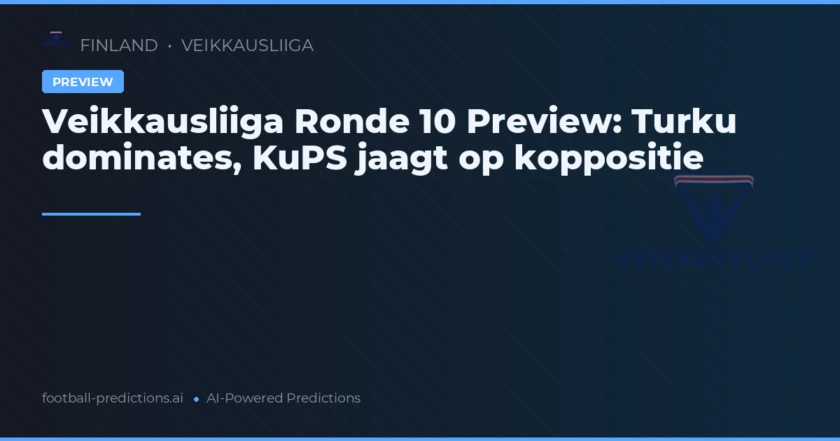 Veikkausliiga Ronde 10 Preview: Turku dominates, KuPS jaagt op koppositie
